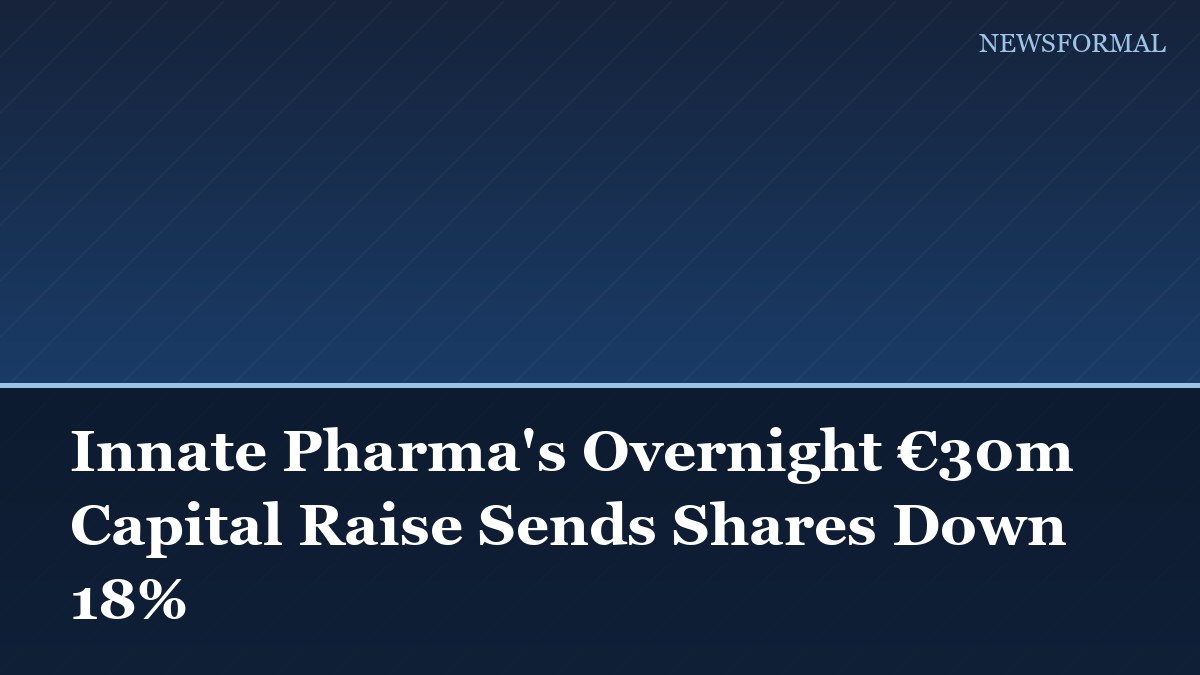Innate Pharma's Overnight €30m Capital Raise Sends Shares Down 18%