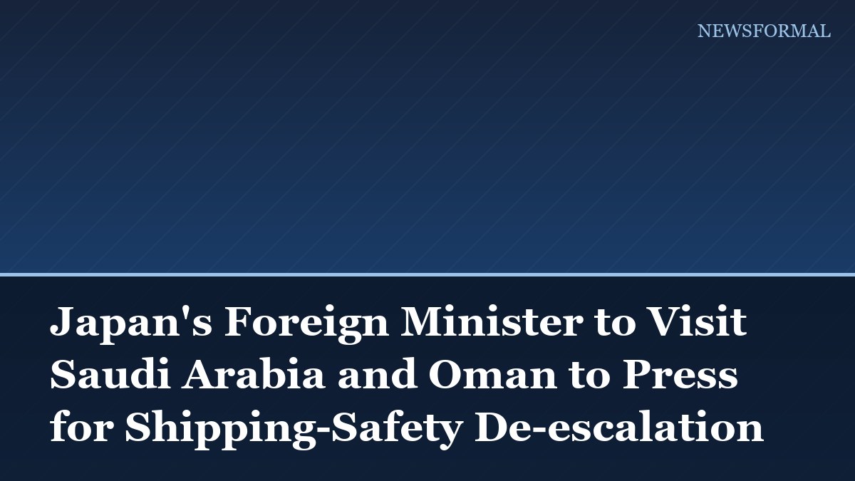 Japan's Foreign Minister to Visit Saudi Arabia and Oman to Press for Shipping-Safety De-escalation