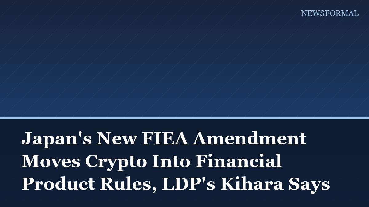 Japan's New FIEA Amendment Moves Crypto Into Financial Product Rules, LDP's Kihara Says