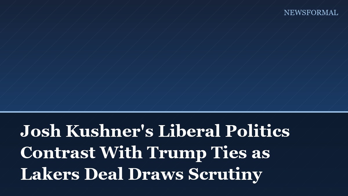 Josh Kushner's Liberal Politics Contrast With Trump Ties as Lakers Deal Draws Scrutiny