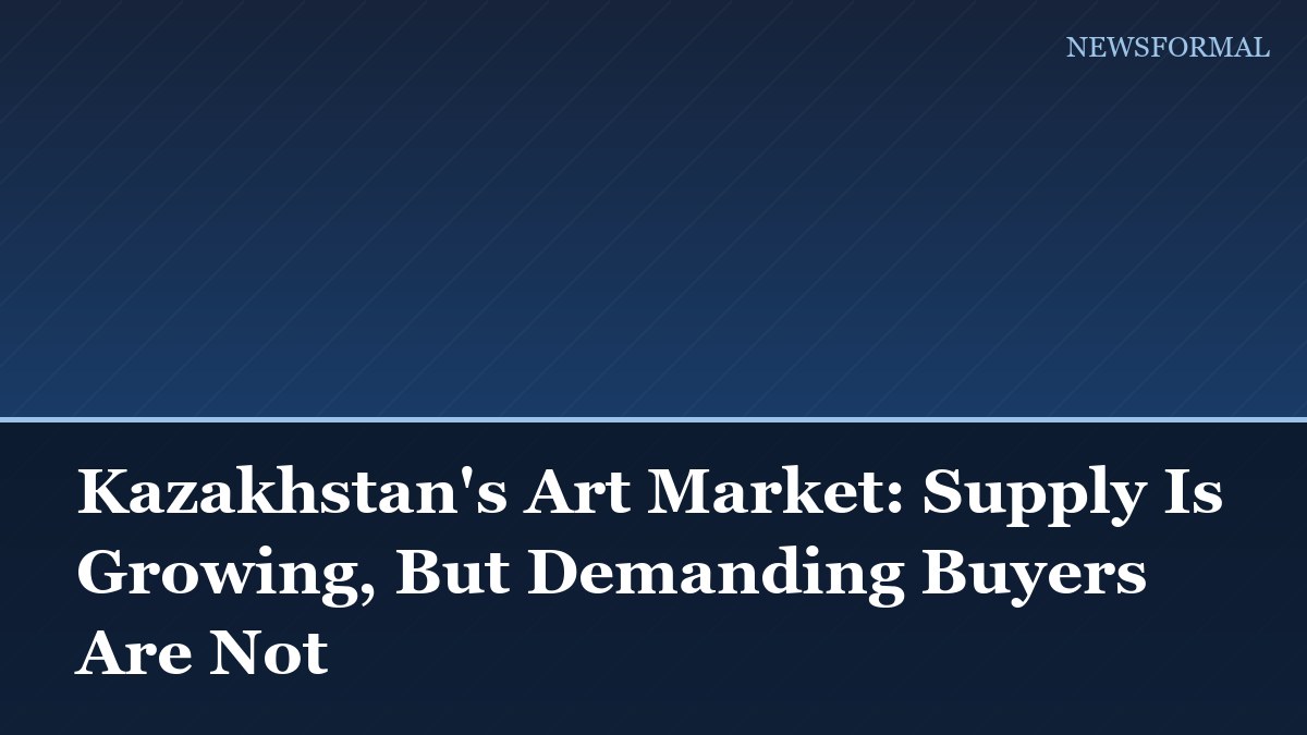 Kazakhstan's Art Market: Supply Is Growing, But Demanding Buyers Are Not