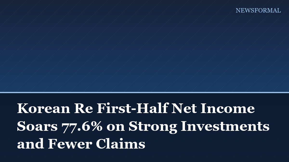 Korean Re First-Half Net Income Soars 77.6% on Strong Investments and Fewer Claims