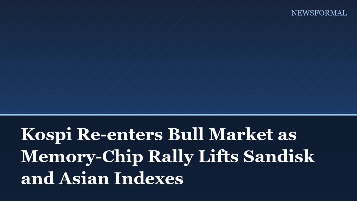 Kospi Re-enters Bull Market as Memory-Chip Rally Lifts Sandisk and Asian Indexes