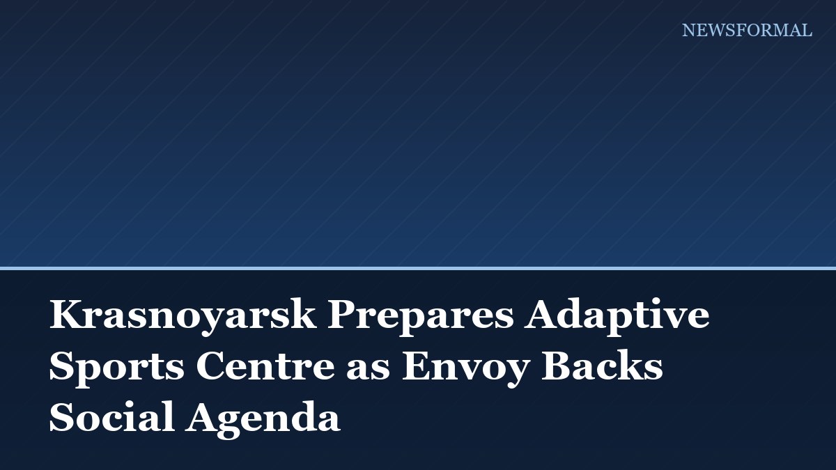 Krasnoyarsk Prepares Adaptive Sports Centre as Envoy Backs Social Agenda