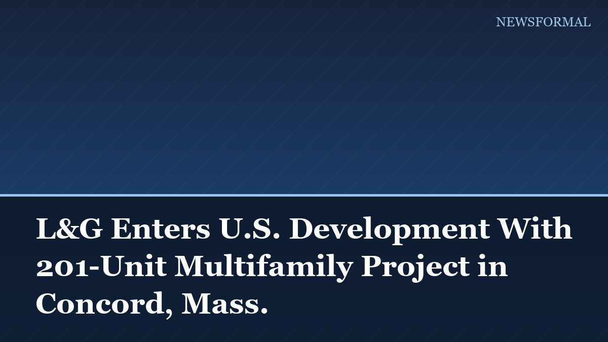 L&G Enters U.S. Development With 201-Unit Multifamily Project in Concord, Mass.