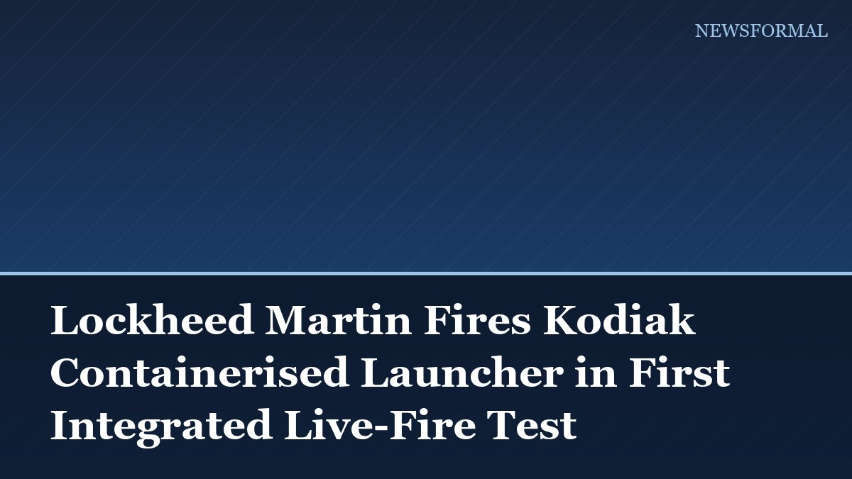 Lockheed Martin Fires Kodiak Containerised Launcher in First Integrated Live-Fire Test