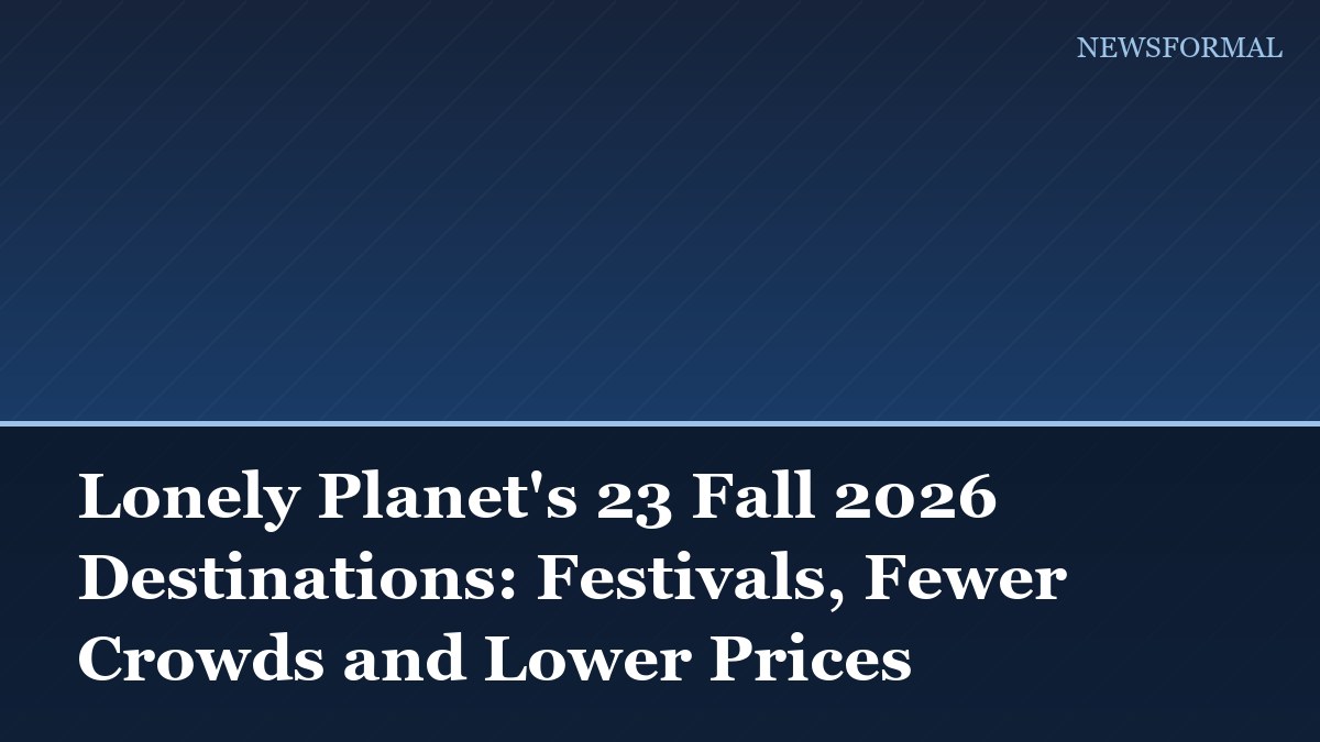 Lonely Planet's 23 Fall 2026 Destinations: Festivals, Fewer Crowds and Lower Prices