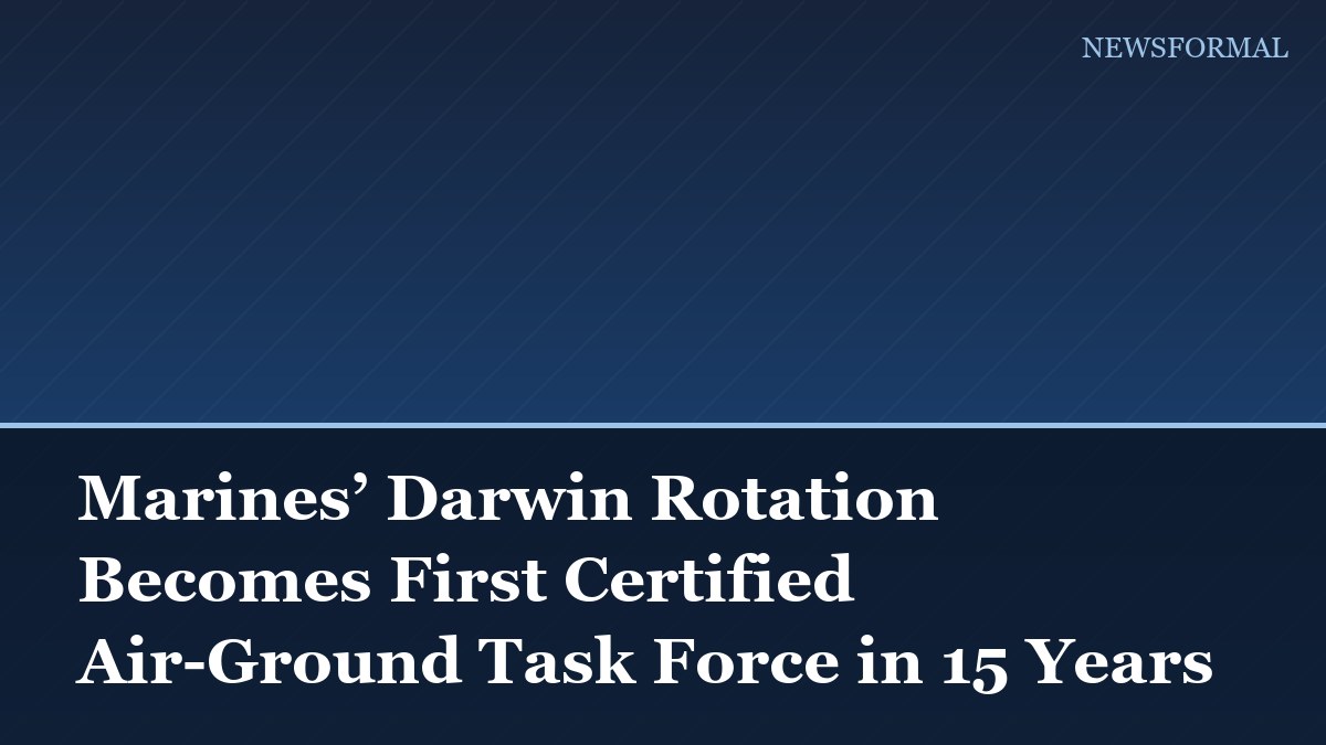 Marines’ Darwin Rotation Becomes First Certified Air-Ground Task Force in 15 Years