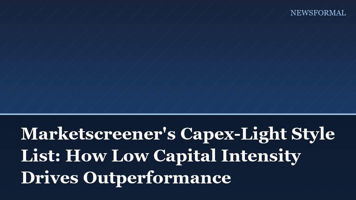 Marketscreener's Capex-Light Style List: How Low Capital Intensity Drives Outperformance
