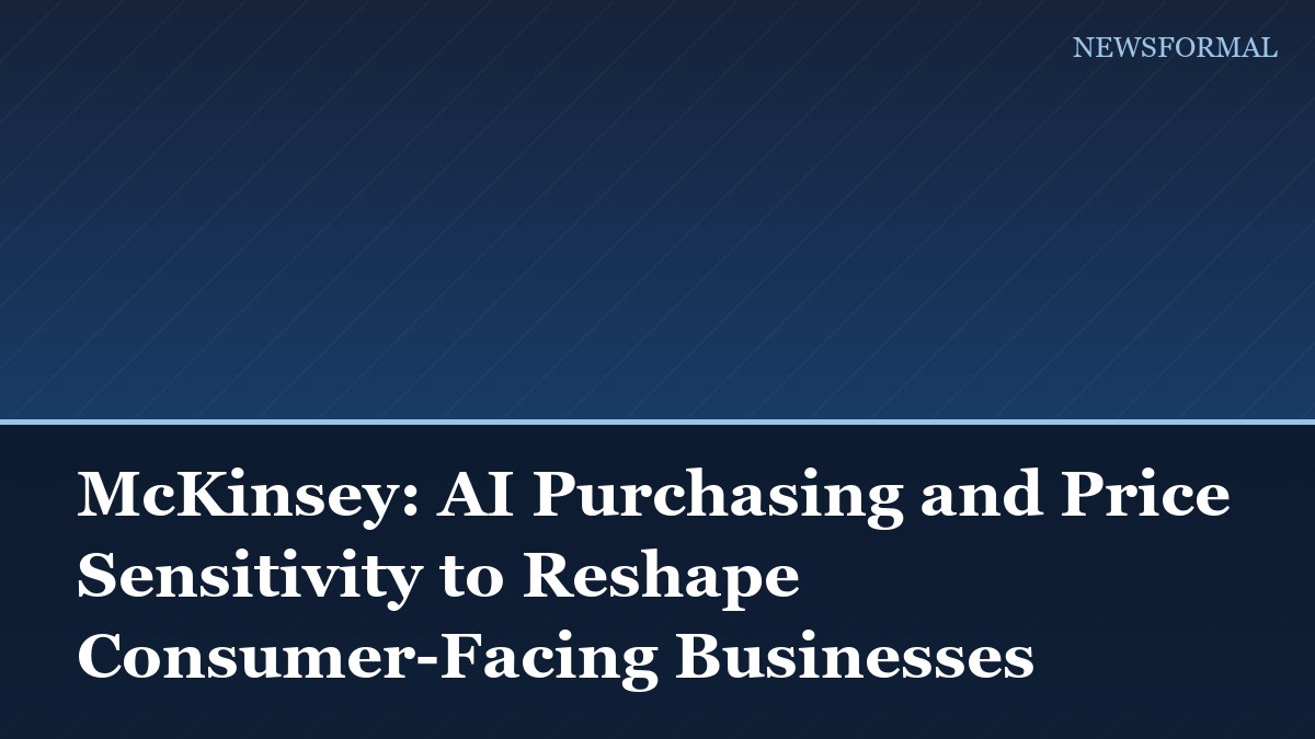 McKinsey: AI Purchasing and Price Sensitivity to Reshape Consumer-Facing Businesses