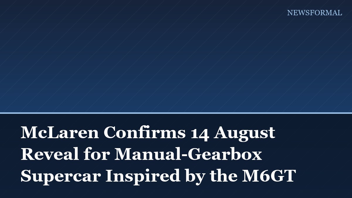 McLaren Confirms 14 August Reveal for Manual-Gearbox Supercar Inspired by the M6GT