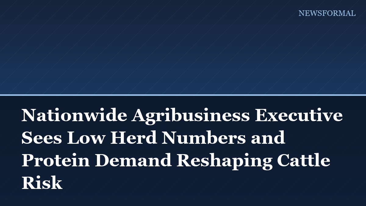 Nationwide Agribusiness Executive Sees Low Herd Numbers and Protein Demand Reshaping Cattle Risk