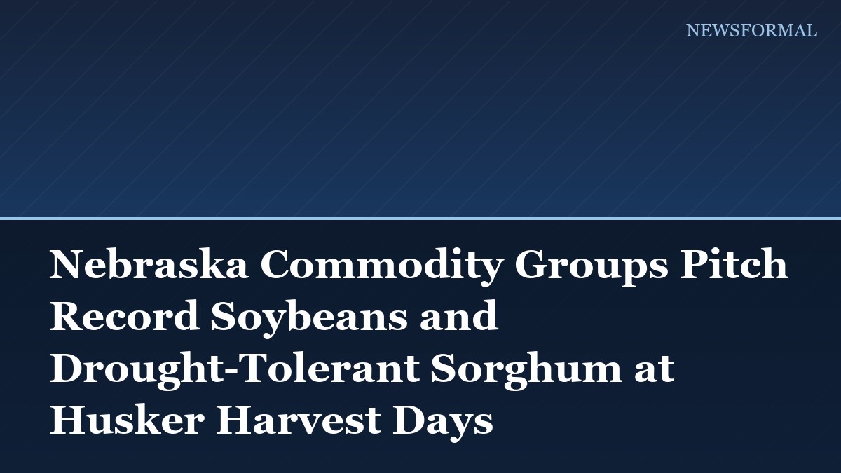 Nebraska Commodity Groups Pitch Record Soybeans and Drought-Tolerant Sorghum at Husker Harvest Days