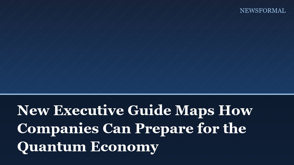 New Executive Guide Maps How Companies Can Prepare for the Quantum Economy