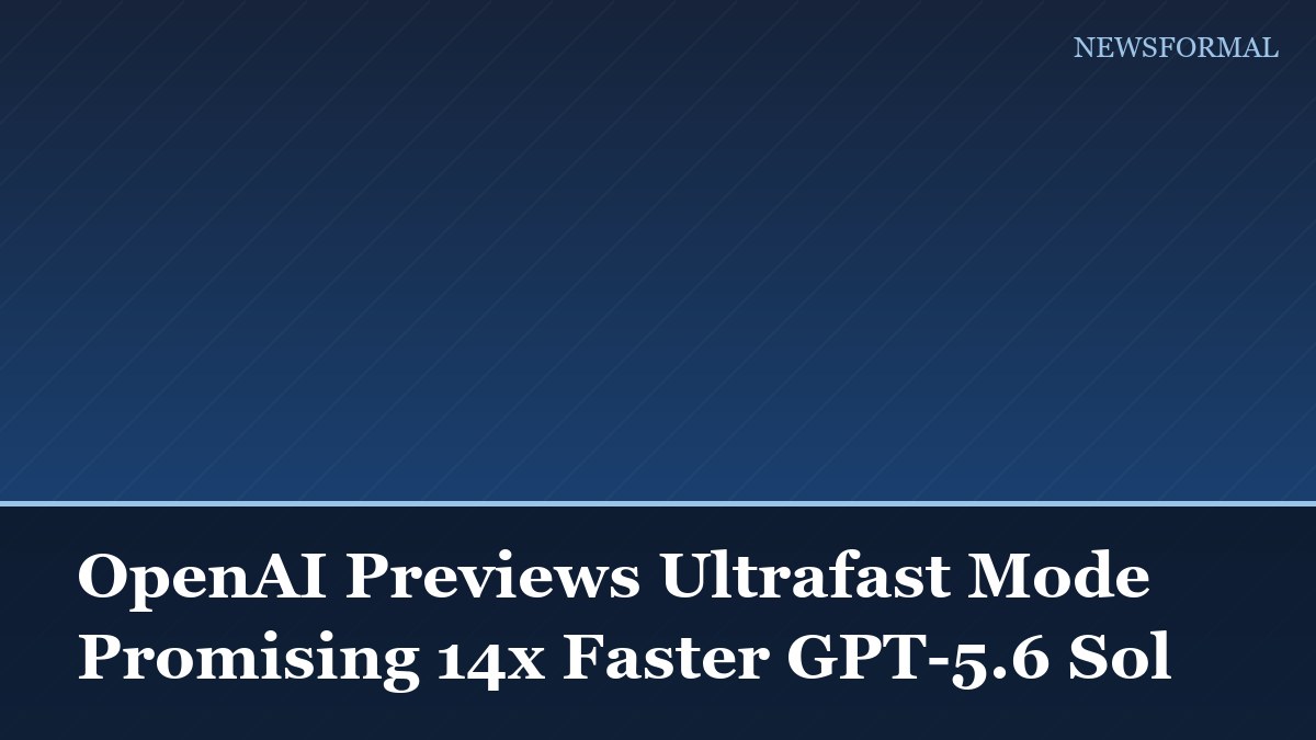 OpenAI Previews Ultrafast Mode Promising 14x Faster GPT-5.6 Sol