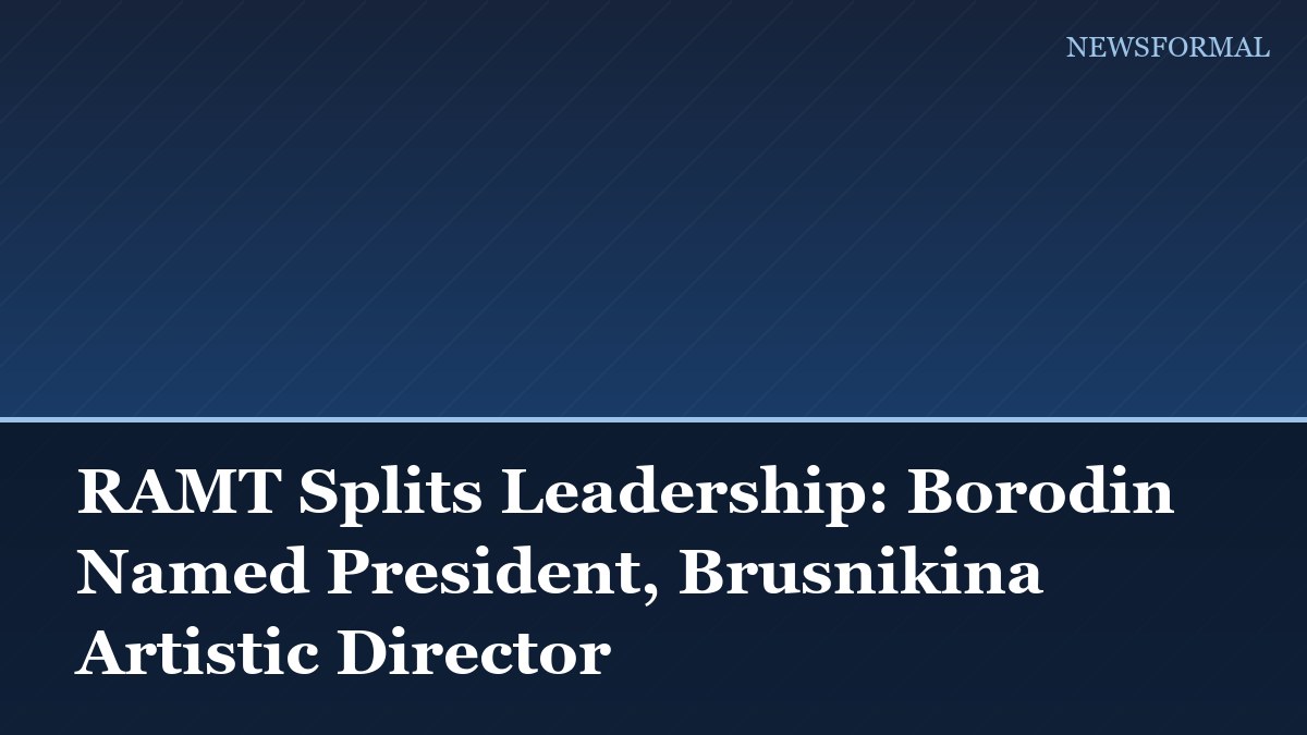 RAMT Splits Leadership: Borodin Named President, Brusnikina Artistic Director