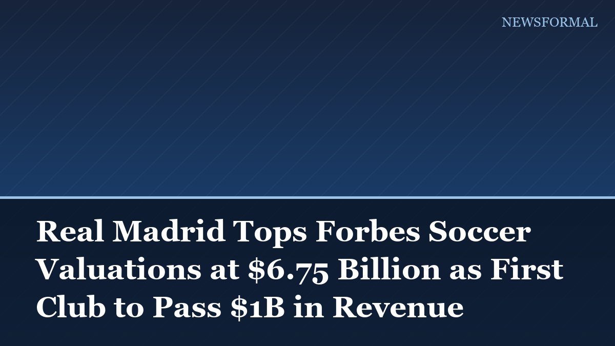 Real Madrid Tops Forbes Soccer Valuations at $6.75 Billion as First Club to Pass $1B in Revenue