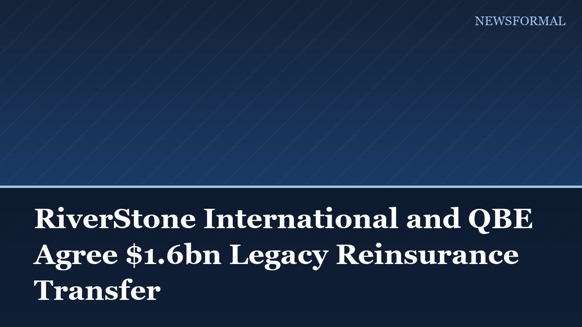 RiverStone International and QBE Agree $1.6bn Legacy Reinsurance Transfer