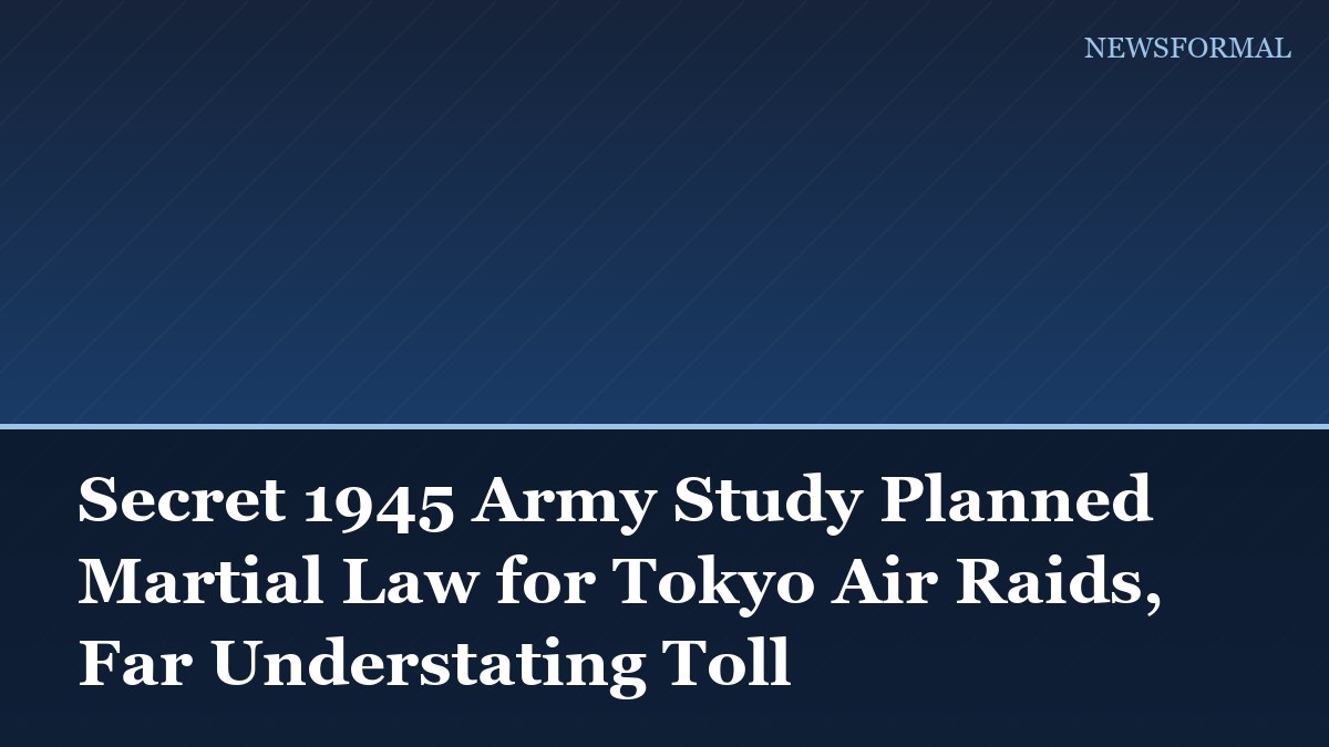 Secret 1945 Army Study Planned Martial Law for Tokyo Air Raids, Far Understating Toll