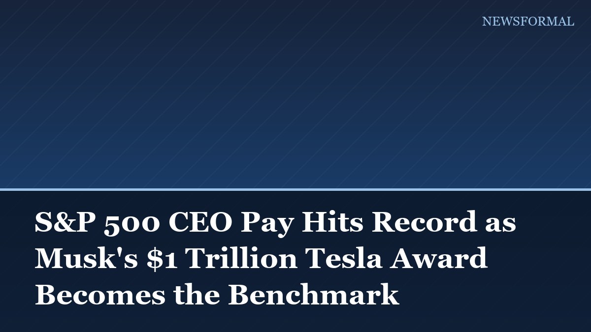 S&P 500 CEO Pay Hits Record as Musk's $1 Trillion Tesla Award Becomes the Benchmark