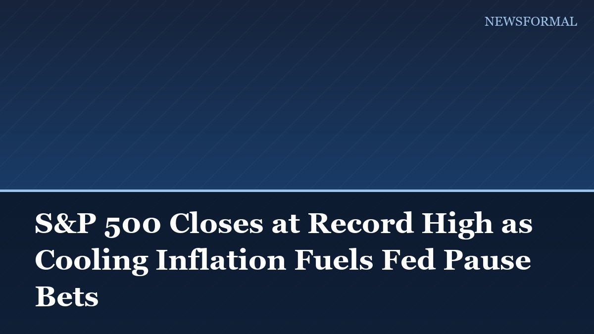 S&P 500 Closes at Record High as Cooling Inflation Fuels Fed Pause Bets