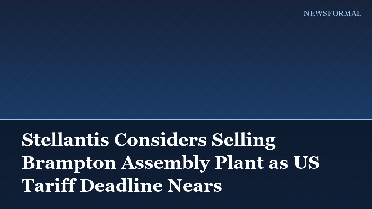 Stellantis Considers Selling Brampton Assembly Plant as US Tariff Deadline Nears