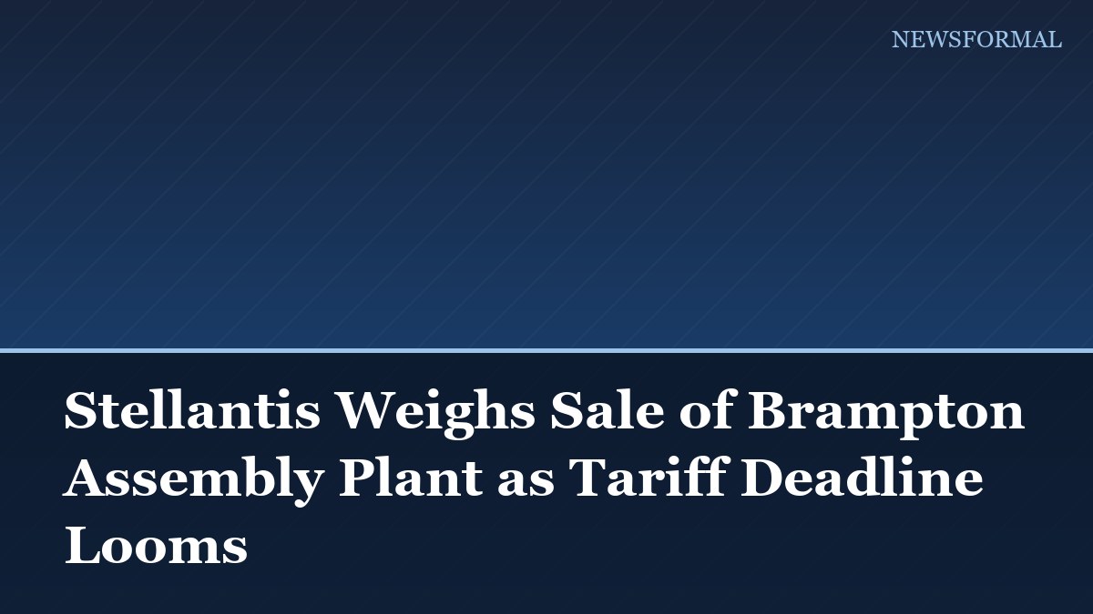 Stellantis Weighs Sale of Brampton Assembly Plant as Tariff Deadline Looms