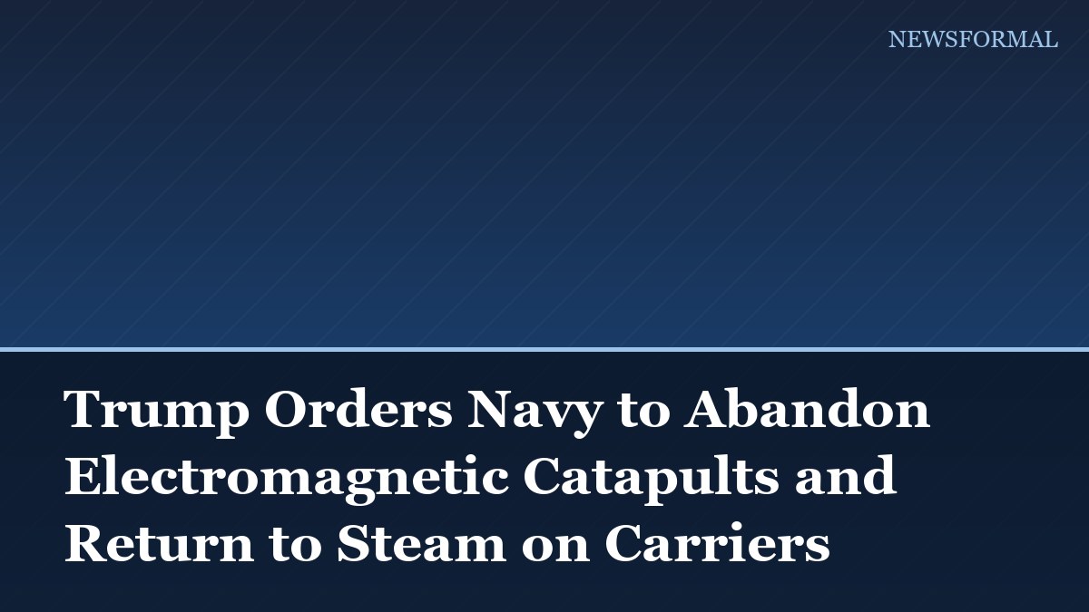 Trump Orders Navy to Abandon Electromagnetic Catapults and Return to Steam on Carriers
