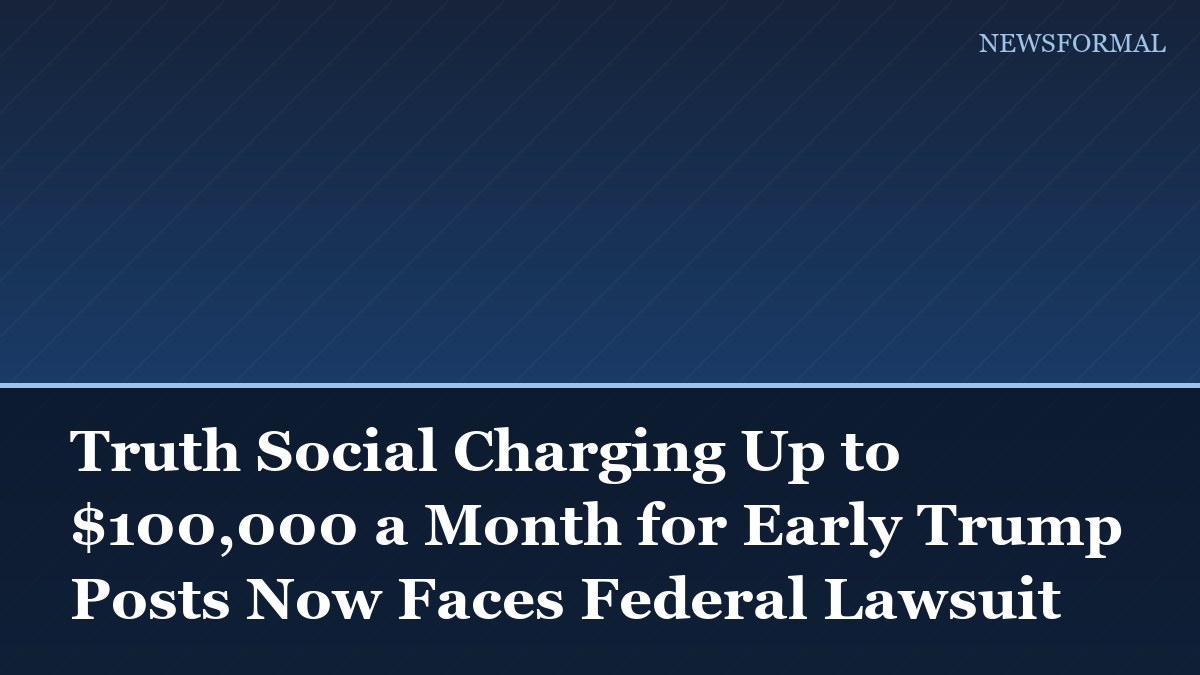 Truth Social Charging Up to $100,000 a Month for Early Trump Posts Now Faces Federal Lawsuit