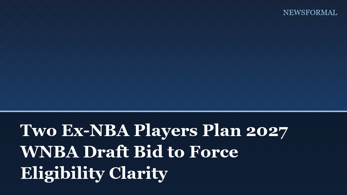 Two Ex-NBA Players Plan 2027 WNBA Draft Bid to Force Eligibility Clarity