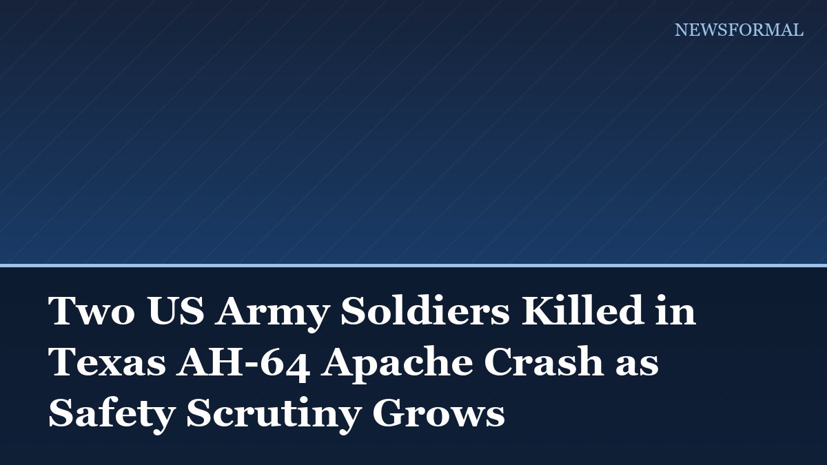 Two US Army Soldiers Killed in Texas AH-64 Apache Crash as Safety Scrutiny Grows
