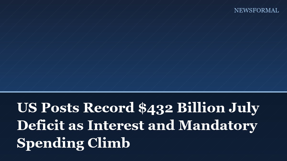 US Posts Record $432 Billion July Deficit as Interest and Mandatory Spending Climb