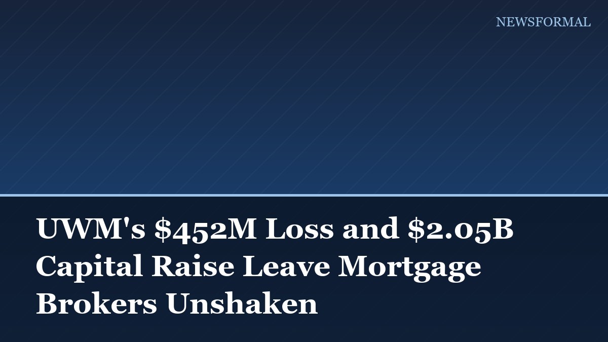 UWM's $452M Loss and $2.05B Capital Raise Leave Mortgage Brokers Unshaken