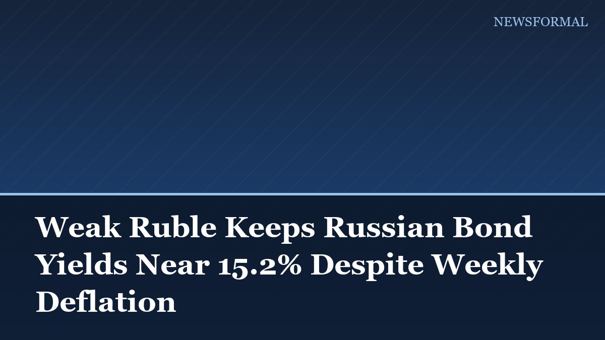 Weak Ruble Keeps Russian Bond Yields Near 15.2% Despite Weekly Deflation