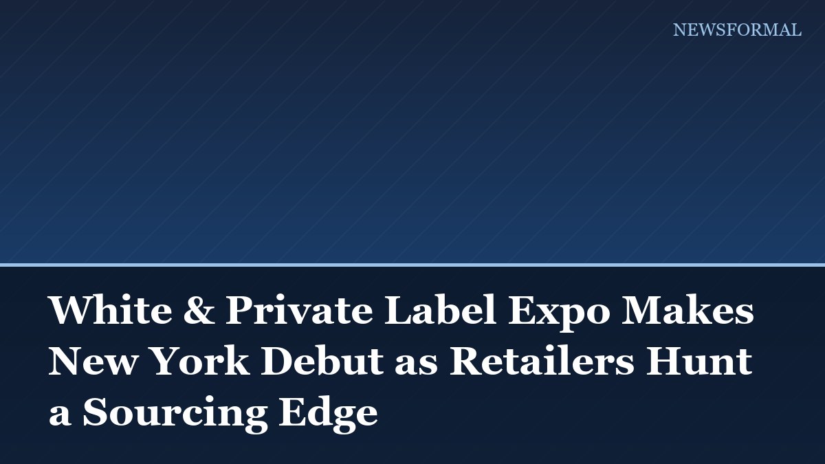 White & Private Label Expo Makes New York Debut as Retailers Hunt a Sourcing Edge