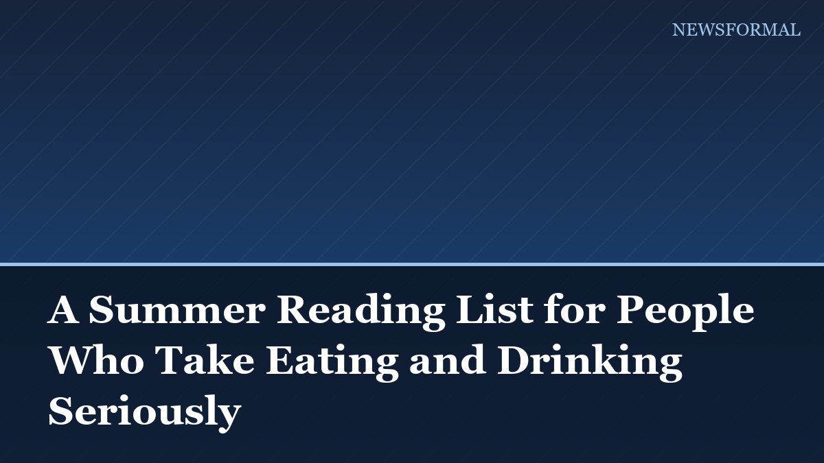 A Summer Reading List for People Who Take Eating and Drinking Seriously