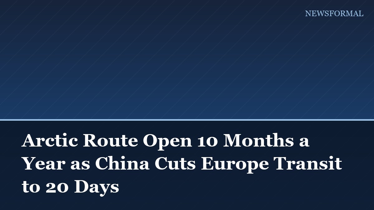 Arctic Route Open 10 Months a Year as China Cuts Europe Transit to 20 Days