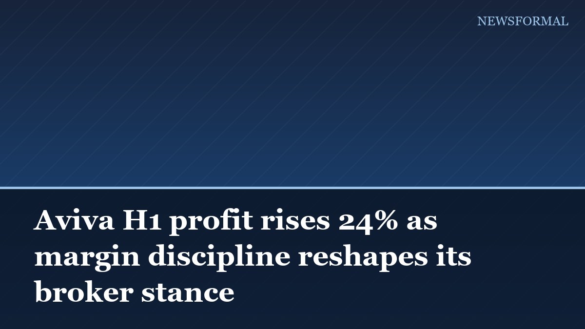 Aviva H1 profit rises 24% as margin discipline reshapes its broker stance