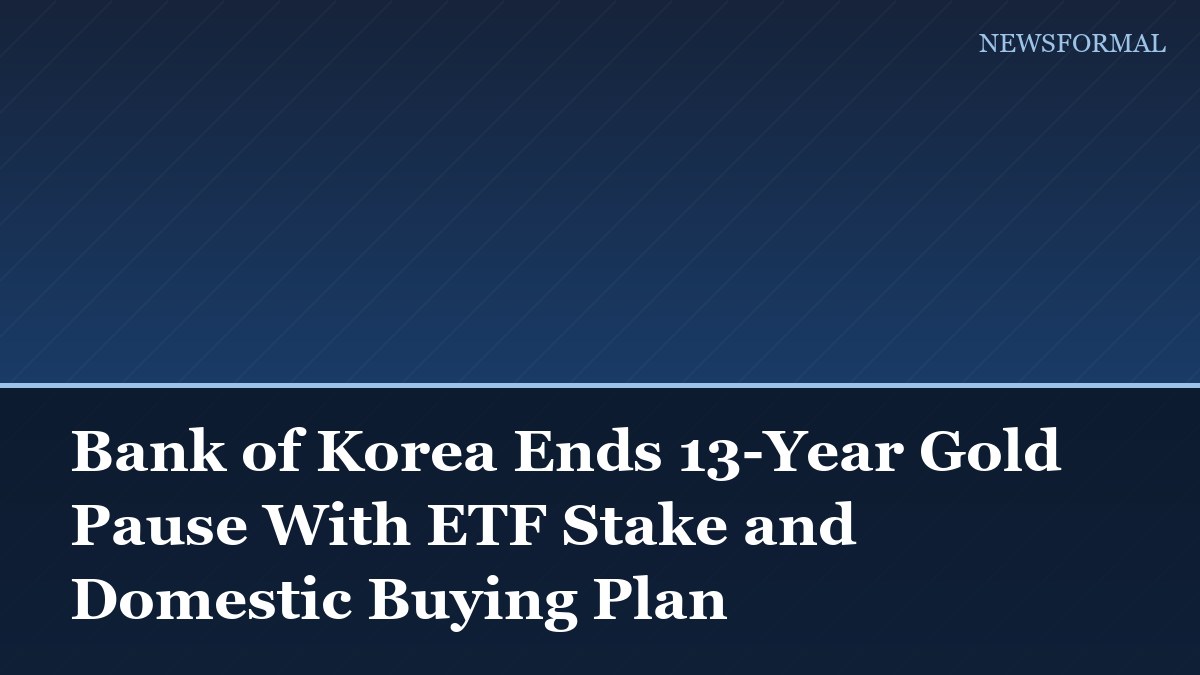 Bank of Korea Ends 13-Year Gold Pause With ETF Stake and Domestic Buying Plan