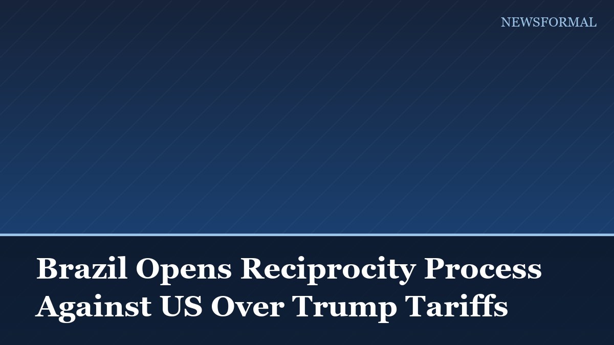 Brazil Opens Reciprocity Process Against US Over Trump Tariffs