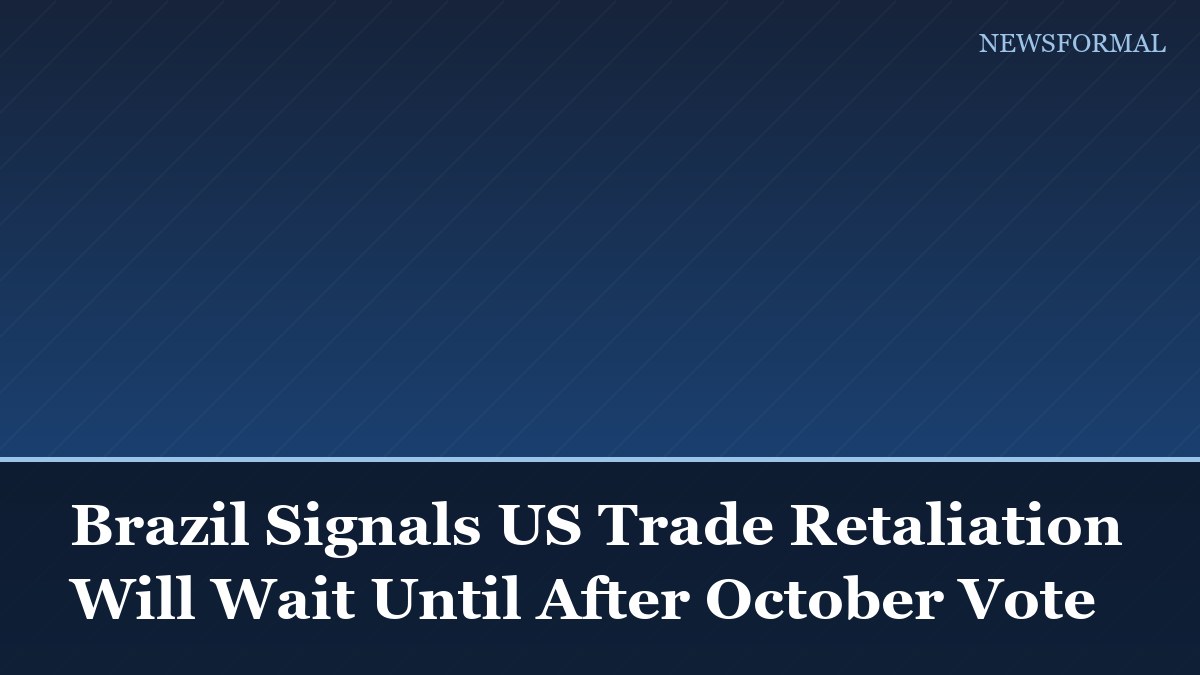 Brazil Signals US Trade Retaliation Will Wait Until After October Vote
