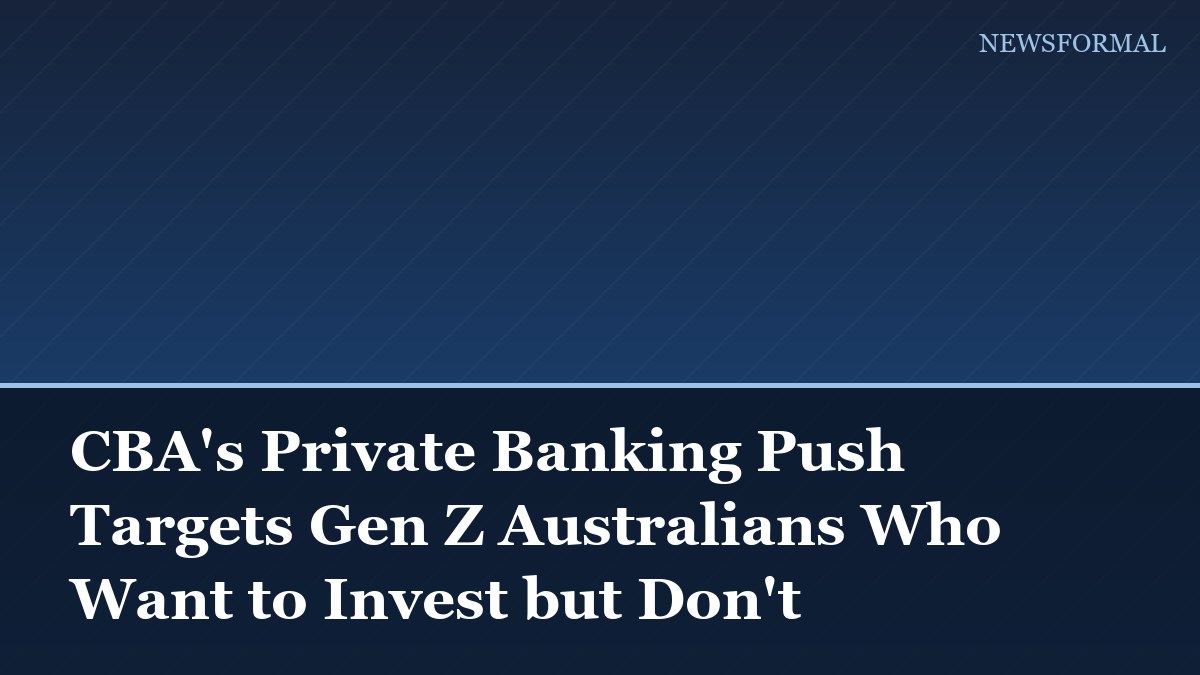 CBA's Private Banking Push Targets Gen Z Australians Who Want to Invest but Don't