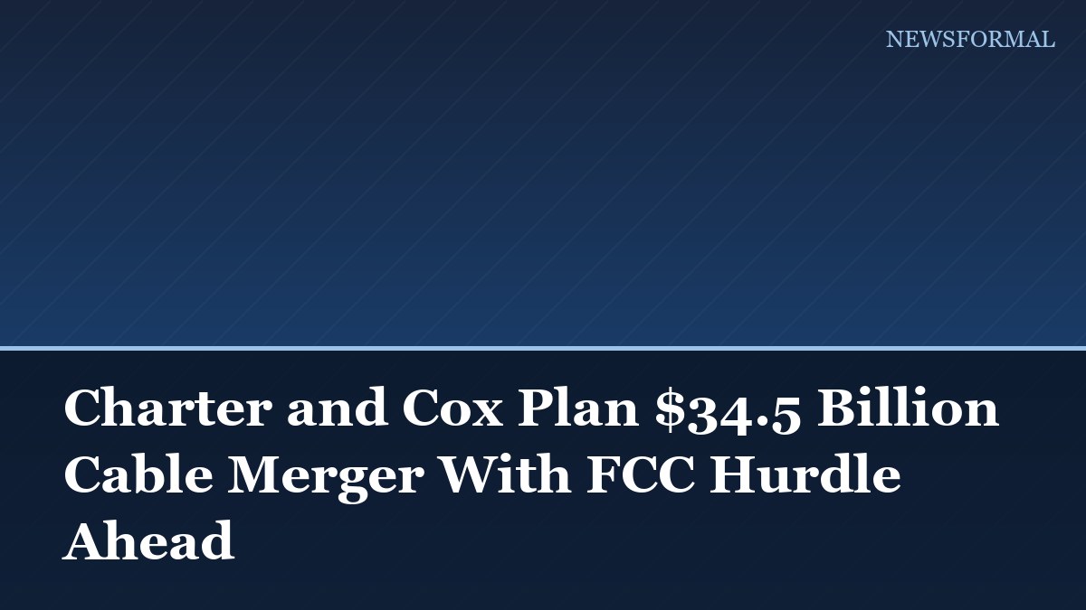 Charter and Cox Plan $34.5 Billion Cable Merger With FCC Hurdle Ahead