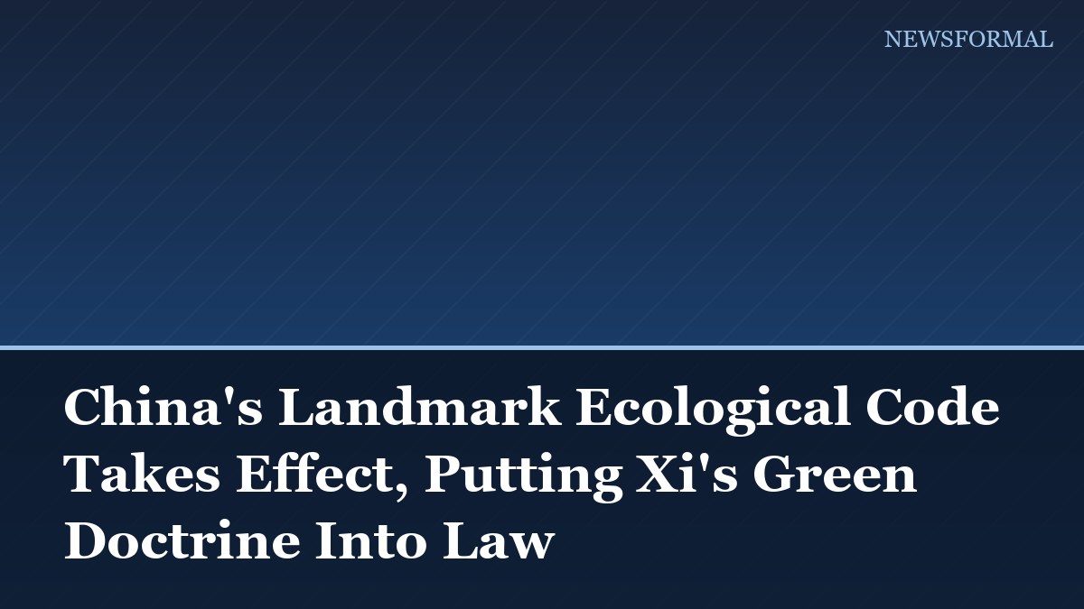 China's Landmark Ecological Code Takes Effect, Putting Xi's Green Doctrine Into Law