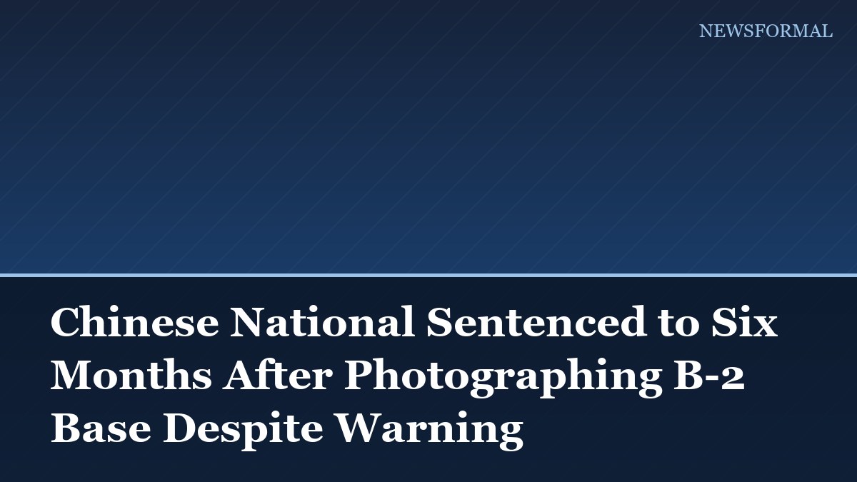 Chinese National Sentenced to Six Months After Photographing B-2 Base Despite Warning