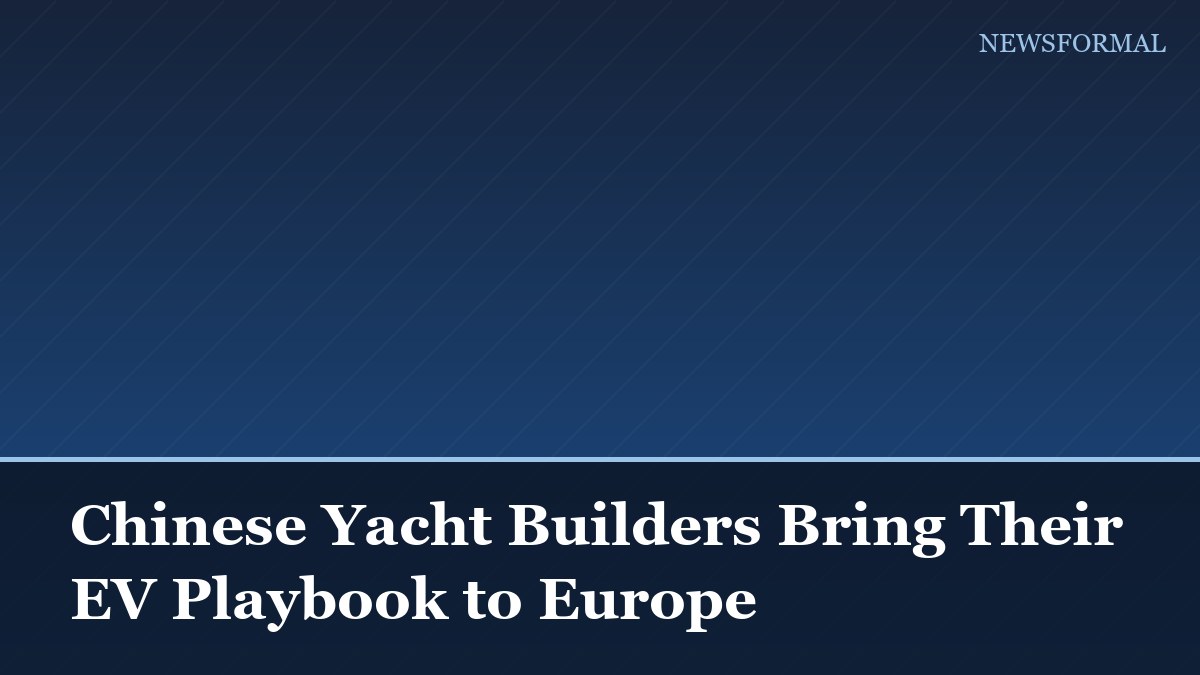 Chinese Yacht Builders Bring Their EV Playbook to Europe