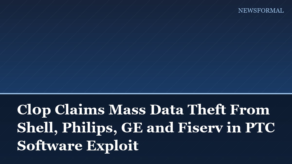 Cl0p Claims Mass Data Theft From Shell, Philips, GE and Fiserv in PTC Software Exploit