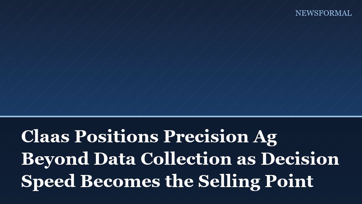 Claas Positions Precision Ag Beyond Data Collection as Decision Speed Becomes the Selling Point