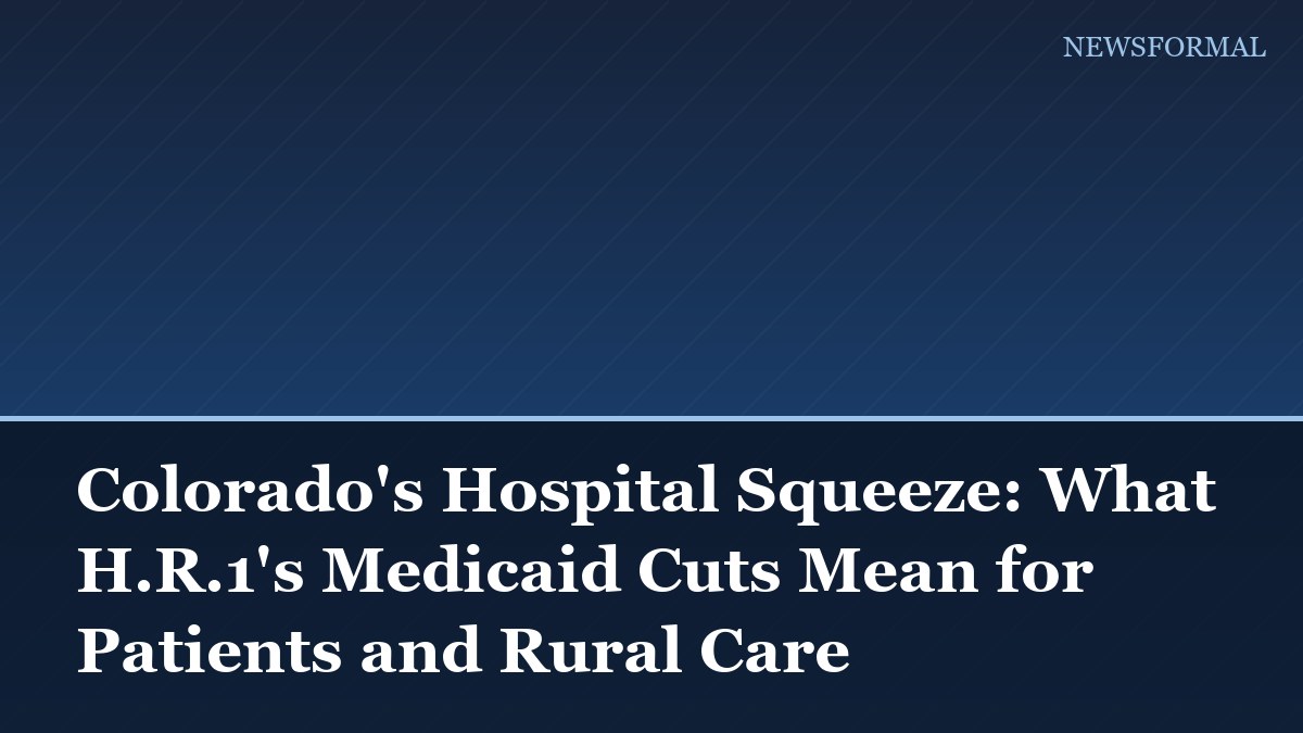 Colorado's Hospital Squeeze: What H.R.1's Medicaid Cuts Mean for Patients and Rural Care