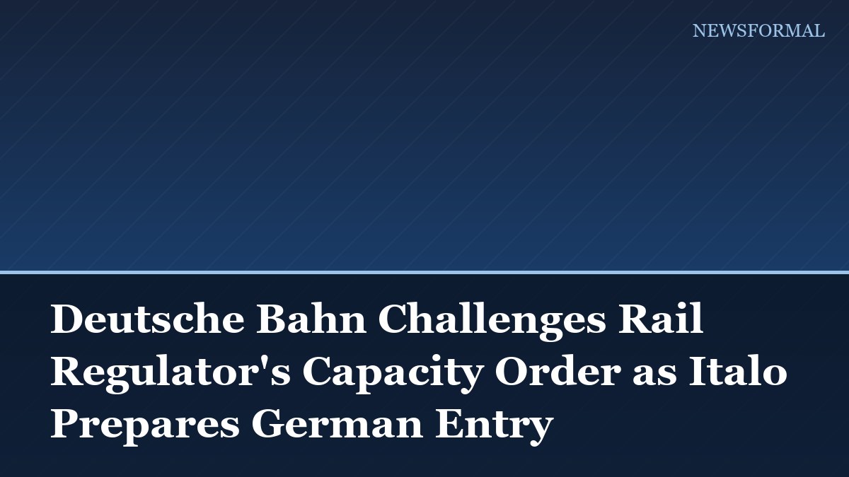 Deutsche Bahn Challenges Rail Regulator's Capacity Order as Italo Prepares German Entry